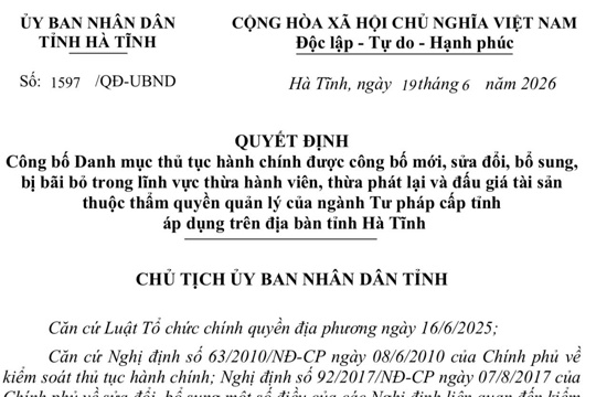 Quyết định Số: 1597/QĐ-UBND ngày, 19/6/2026 của tỉnh Hà Tĩnh về Công bố Danh mục thủ tục hành chính được công bố mới, sửa đổi, bổ sung, bị bãi bỏ trong lĩnh vực thừa hành viên, thừa phát lại và đấu giá tài sản thuộc thẩm quyền quản lý của ngành Tư pháp cấp tỉnh áp dụng trên địa bàn tỉnh Hà Tĩnh.