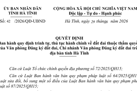 Quyết số: 42/2026/QĐ-UBND, ngày 29/6/2026 của UBND tỉnh Hà Tĩnh về việc ban hành quy định trình tự, thủ tục hành chính về đất đai thuộc thẩm quyền của Văn phòng Đăng ký đất đai, Chi nhánh Văn phòng Đăng ký đất đai trên địa bàn tỉnh Hà Tĩnh.