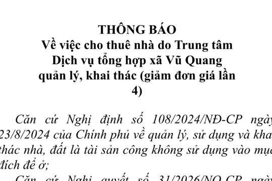 THÔNG BÁO về việc cho thuê nhà do Trung tâm Dịch vụ tống hợp xã Vũ Quang quản lý, khai thác (giảm đơn giá lần 4) 